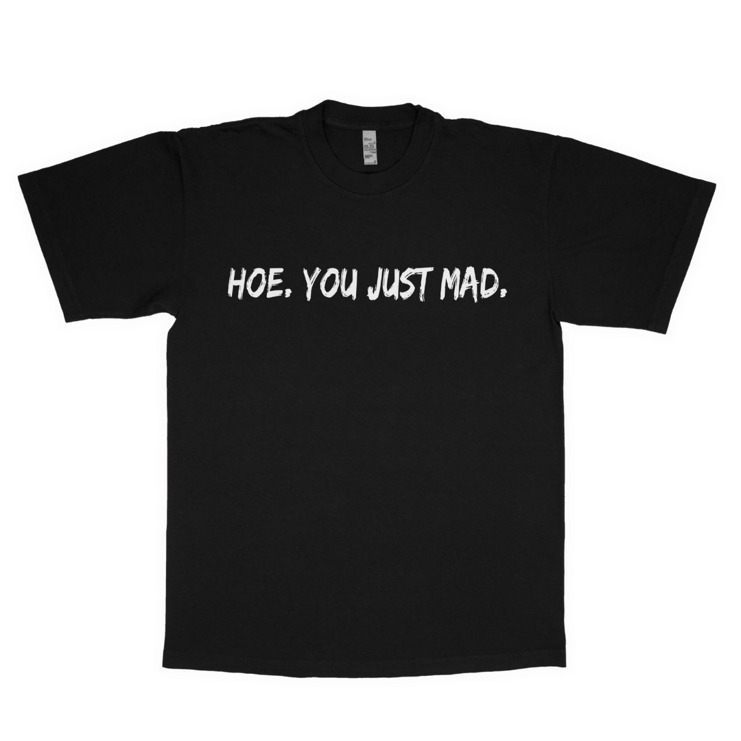 Hoe. You just mad. adult t-shirt