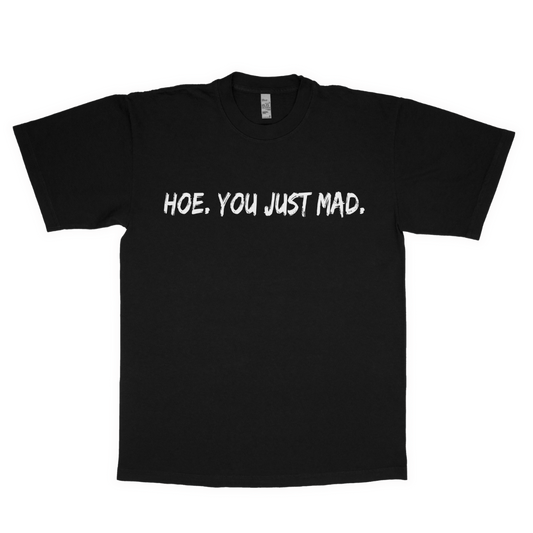 Hoe. You just mad. adult t-shirt