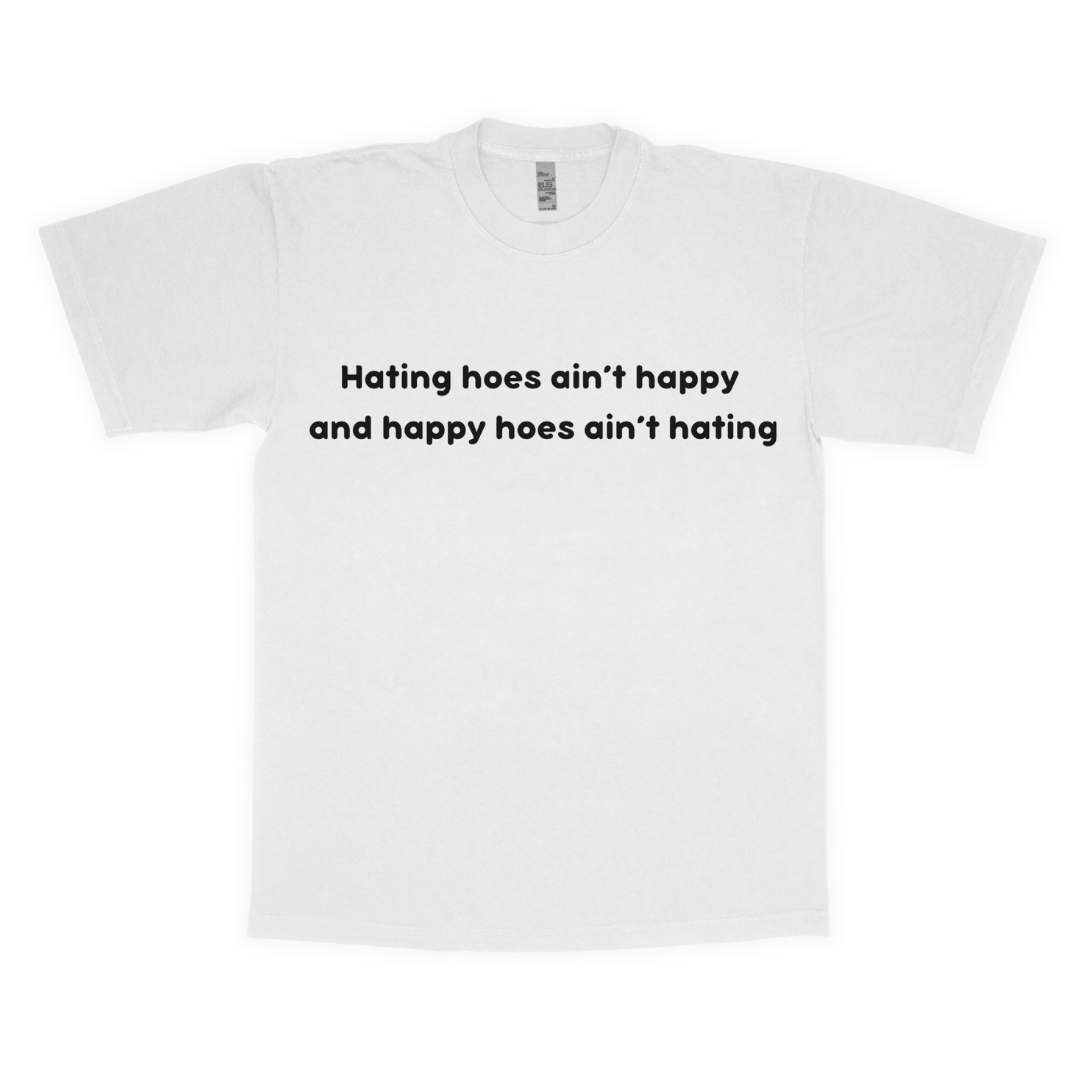 Hating hoes ain't happy adult t-shirt