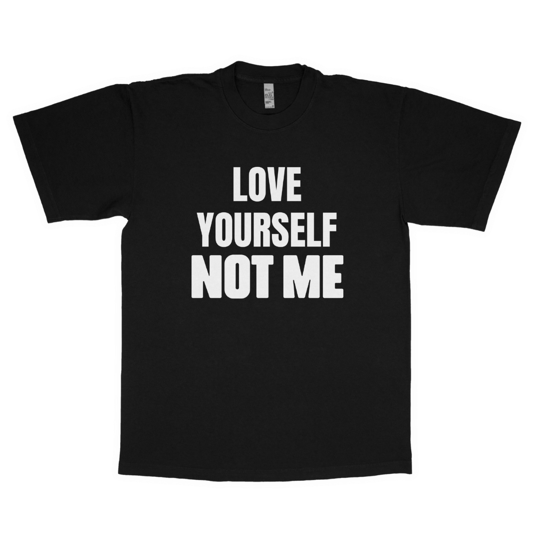 Love yourself, Not Me adult t-shirt