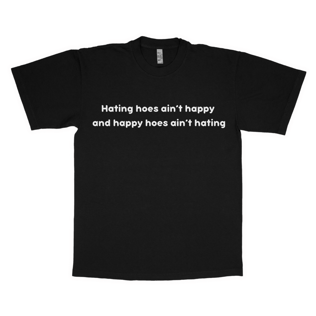 Hating hoes ain't happy adult t-shirt