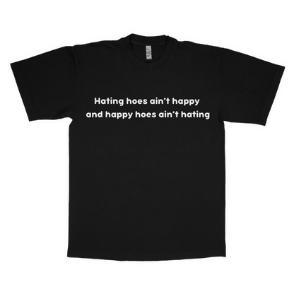 Hating hoes ain't happy adult t-shirt