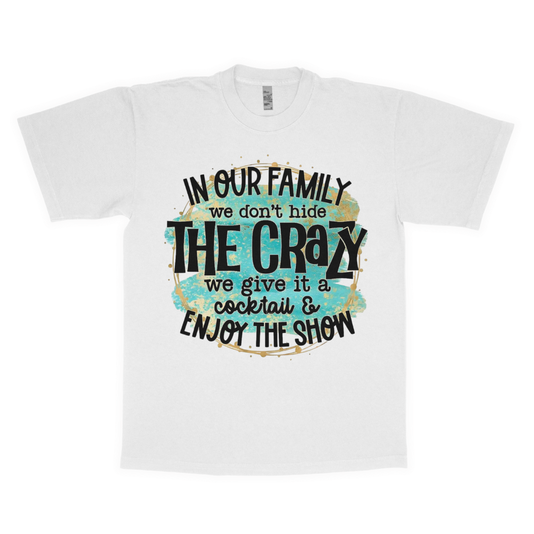 In our family we don't hide the crazy adult t-shirt