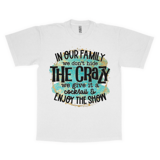 In our family we don't hide the crazy adult t-shirt