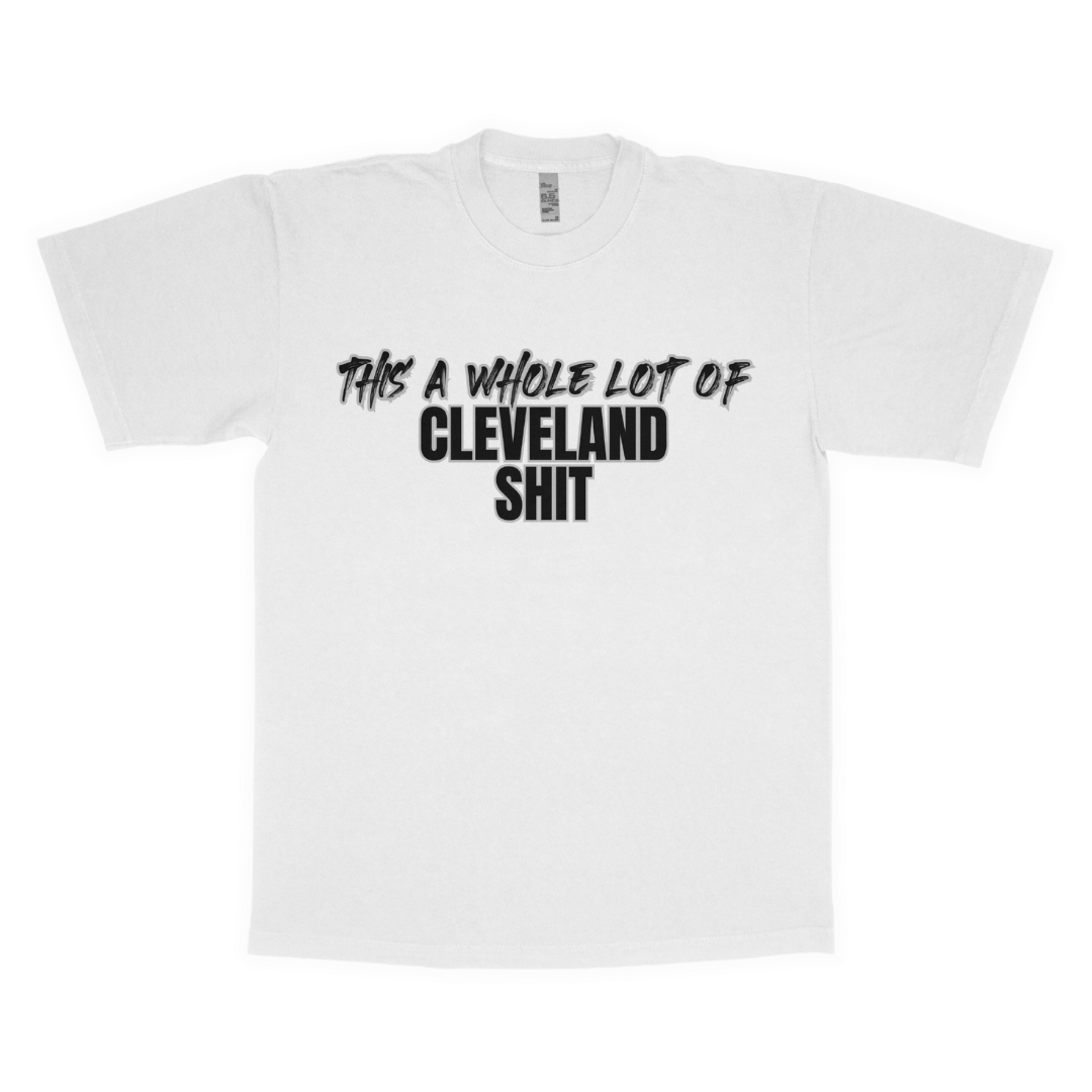 This a whole lot of a Cleveland Sh*t adult t-shirt