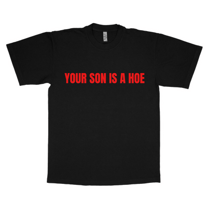 Your son is a hoe adult t-shirt