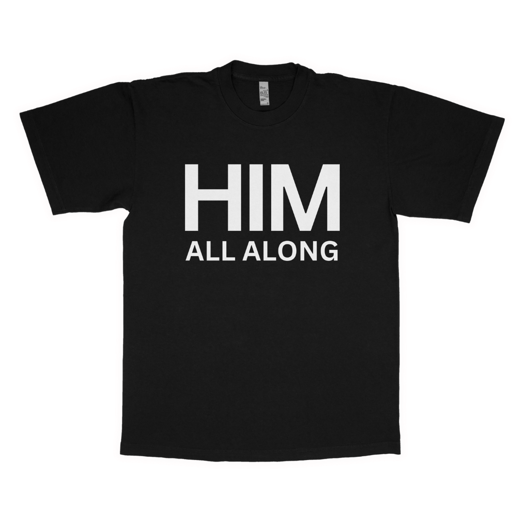 Him all along adult t-shirt