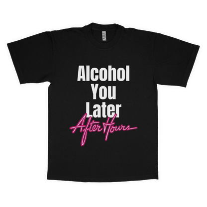 Alcohol you later "Afterhours" adult t-shirt