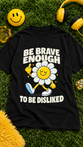 Be Brave Enough To Be Disliked adult tee
