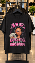 Me Everytime I See My Kid's Daddy adult tee