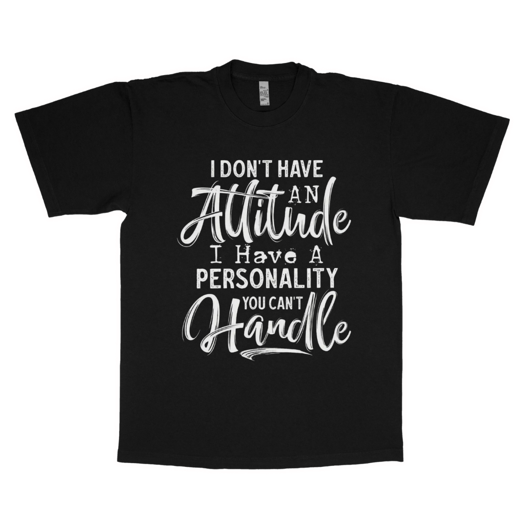 I don't have an attitude adult t-shirt