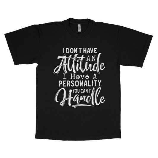 I don't have an attitude adult t-shirt