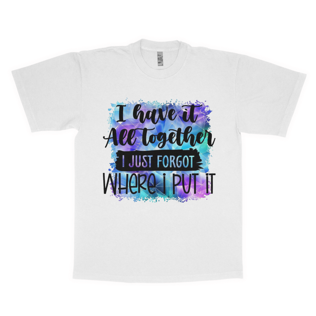 I have it all together adult t-shirt