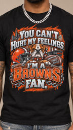 You Can't Hurt My Feelings, I'm A Browns Fan adult tee