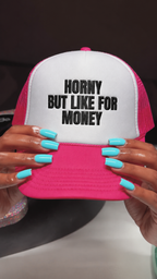 Horny But Like For Money embroidered foam trucker hat