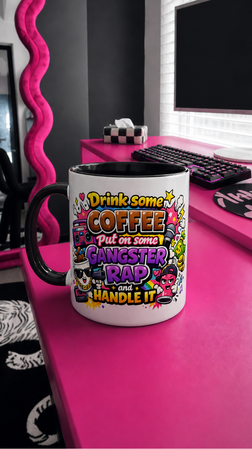 Drink Some Coffee, Put On Some Gangster Rap And Handle It glossy mug