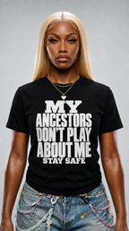 My Ancestors Don't Play About Me, Stay Safe adult tee