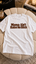 Mama Ain't Raise No B*tch adult tee