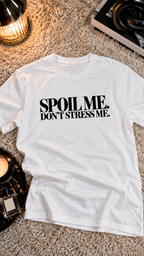 Spoil Me. Don't Stress Me. adult tee