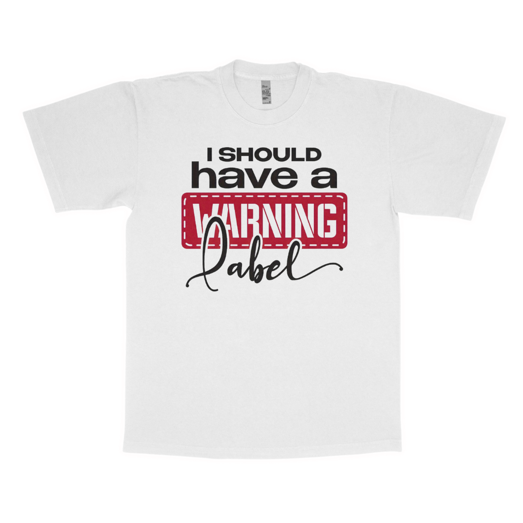 I should have a warning label adult t-shirt