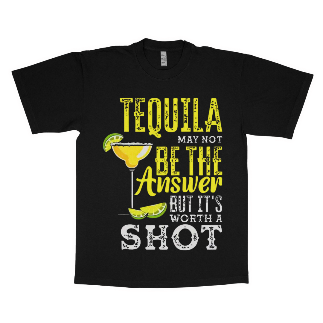 Tequila may not be the answer adult t-shirt