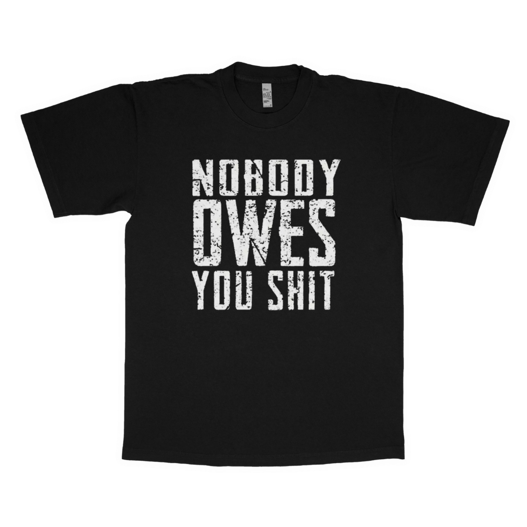 Nobody owes you sh*t adult t-shirt