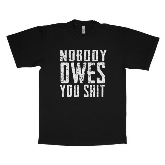 Nobody owes you sh*t adult t-shirt