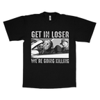 Get In Loser, We're Going Killing adult tee