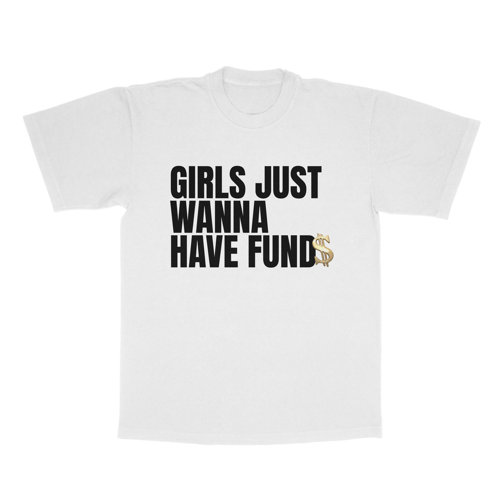 Girls Just Wanna Have Fund$ adult t-shirt