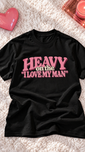Heavy On The I Love My Man adult tee