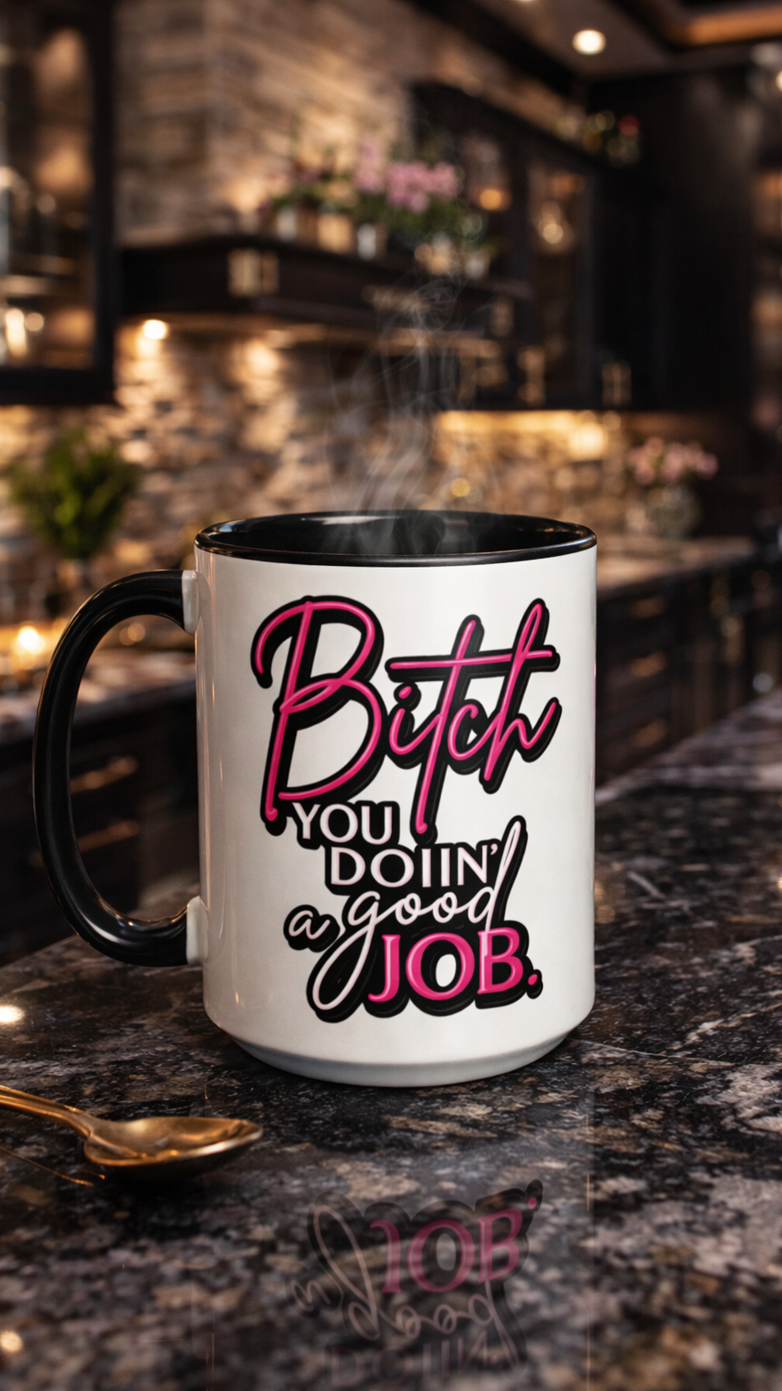 B*tch You Doin' A Good Job glossy mug