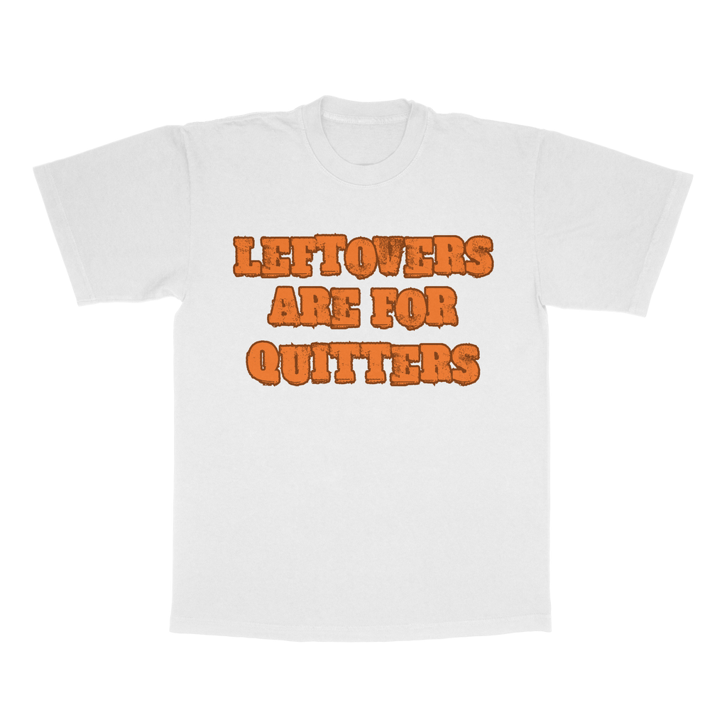 Leftovers Are For Quitters adult t-shirt