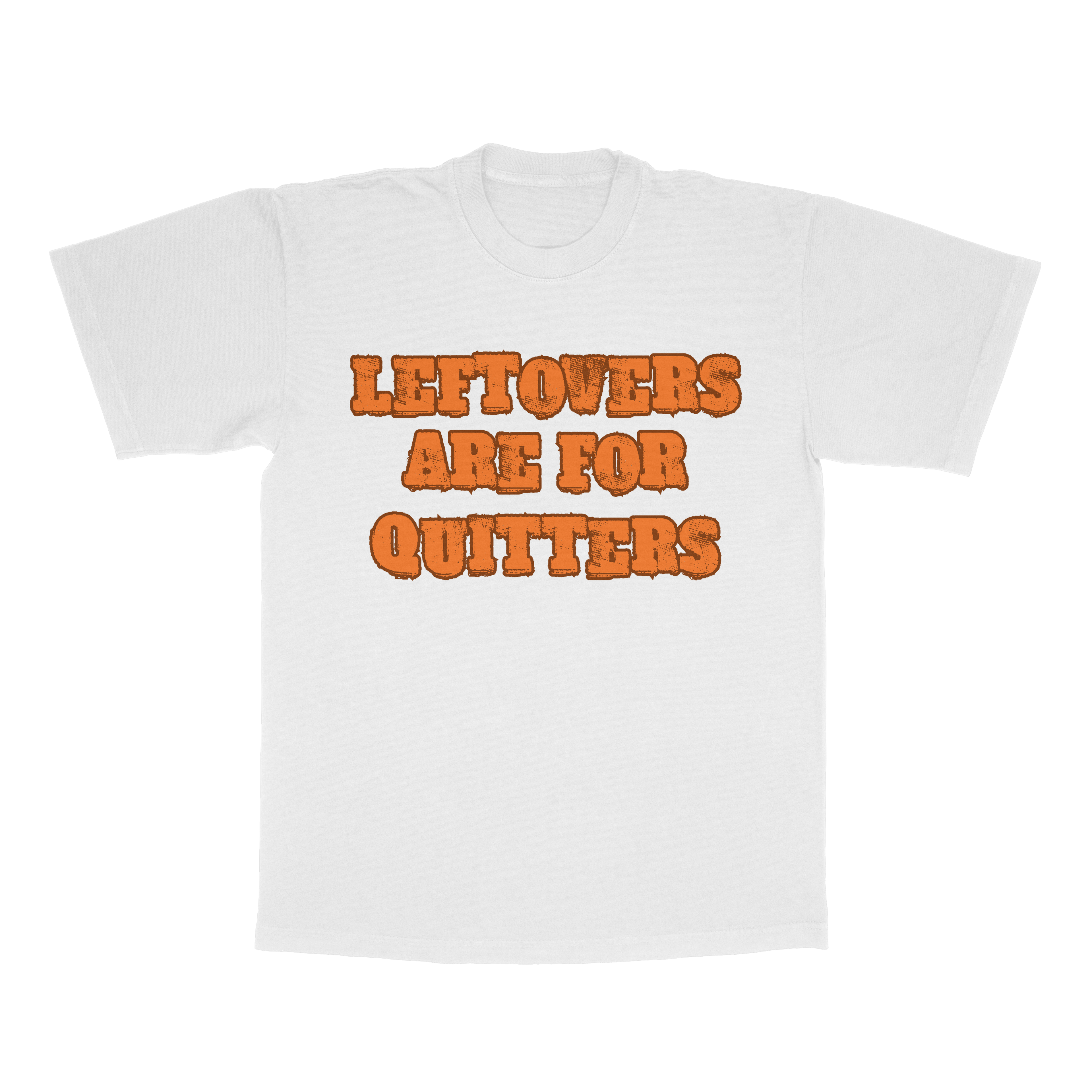 Leftovers Are For Quitters adult t-shirt