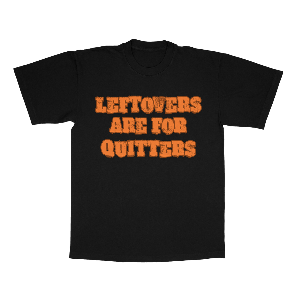 Leftovers Are For Quitters adult t-shirt