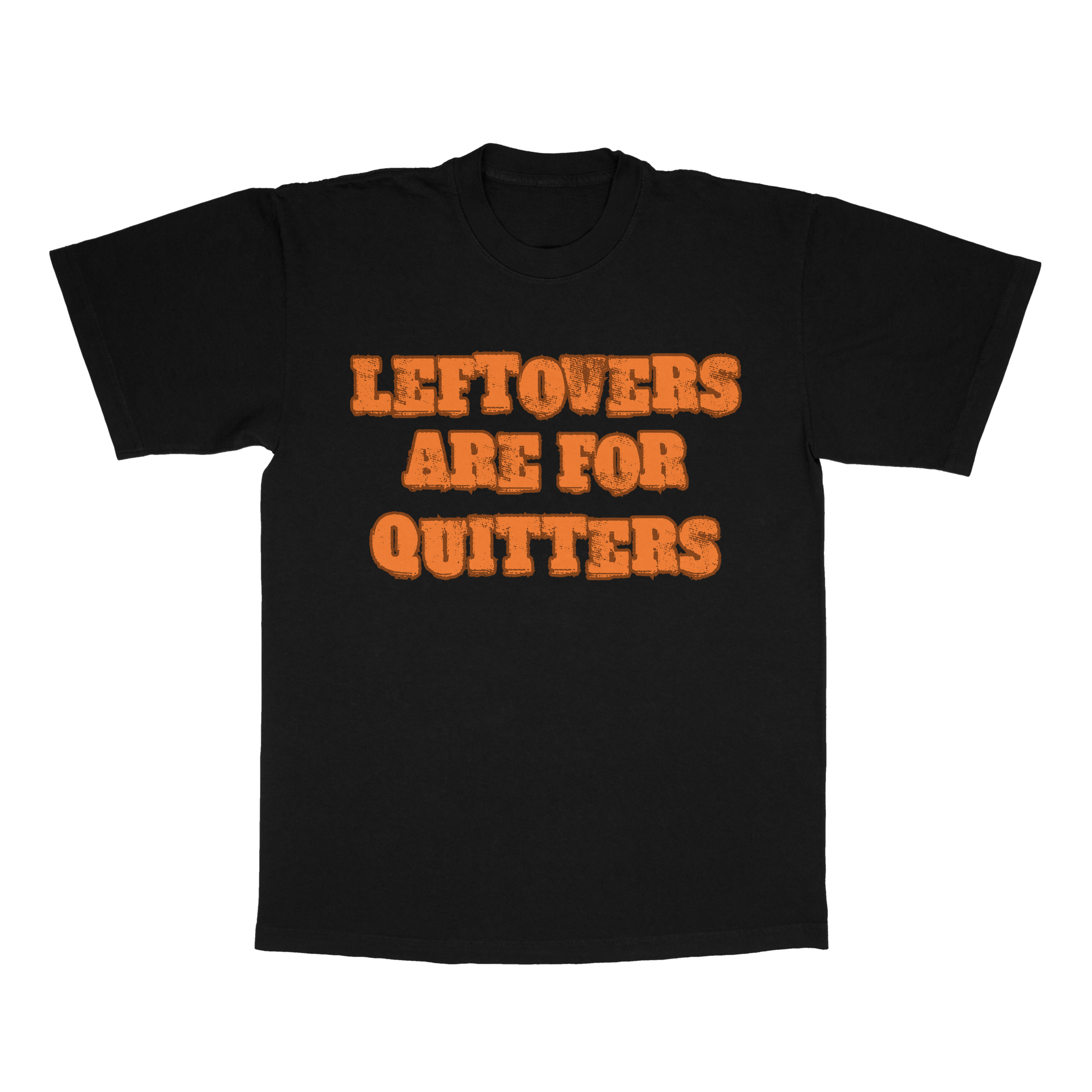 Leftovers Are For Quitters adult t-shirt