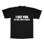 I See You. My Girl Finer Though. adult tee