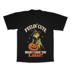Feelin' Cute Might Curse You Later! adult tee