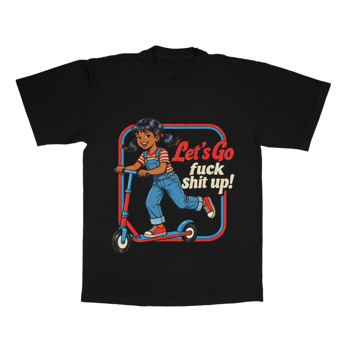 Let's Go F*ck Sh*t Up adult tee