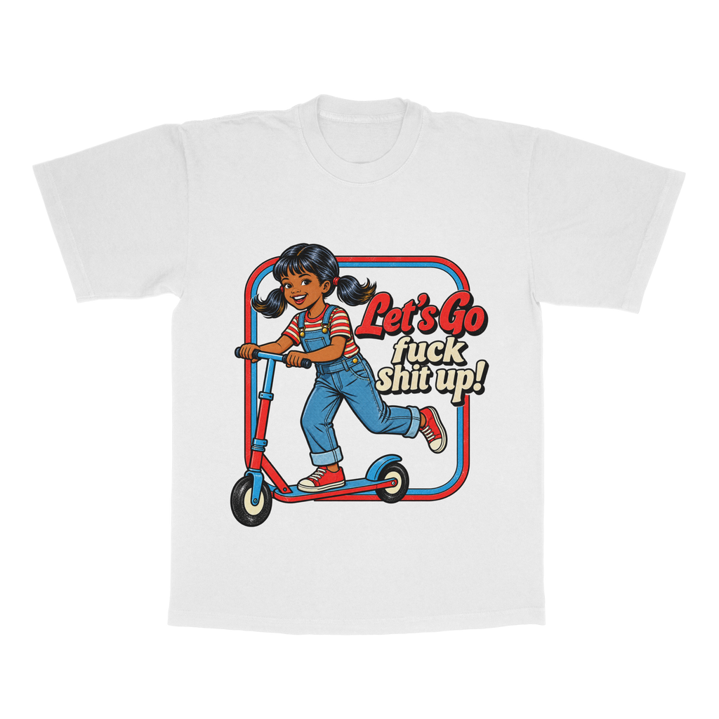 Let's Go F*ck Sh*t Up adult tee