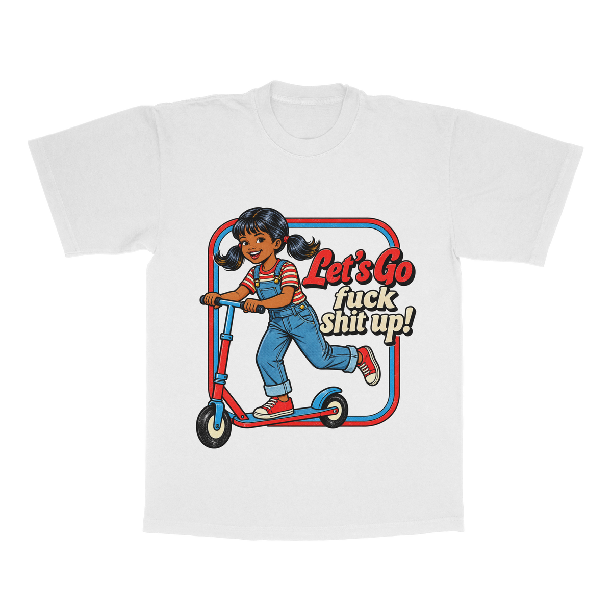 Let's Go F*ck Sh*t Up adult tee