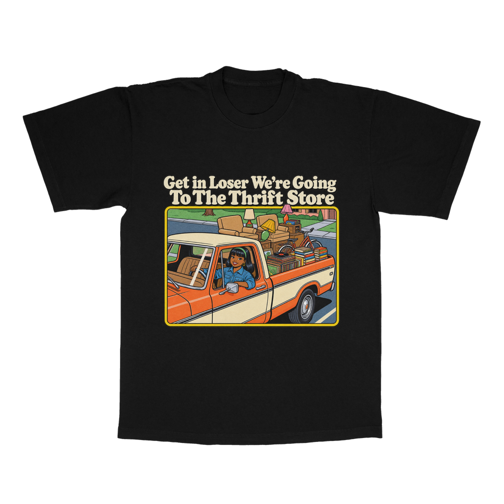 Get In Loser We're Going To The Thrift Store adult tee
