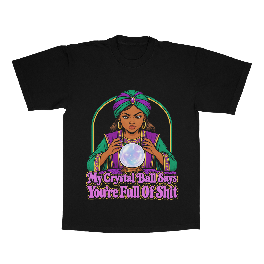My Crystal Ball Says You're Full Of Shit adult tee