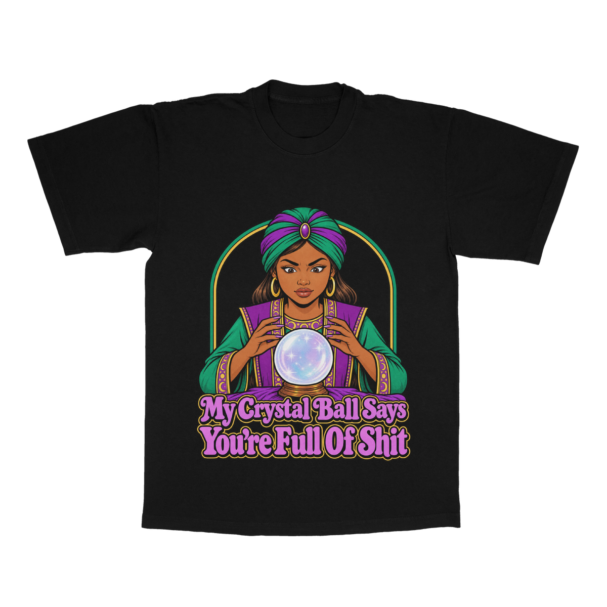 My Crystal Ball Says You're Full Of Shit adult tee
