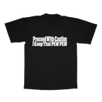 Proceed With Caution, I Keep That Pew Pew adult tee