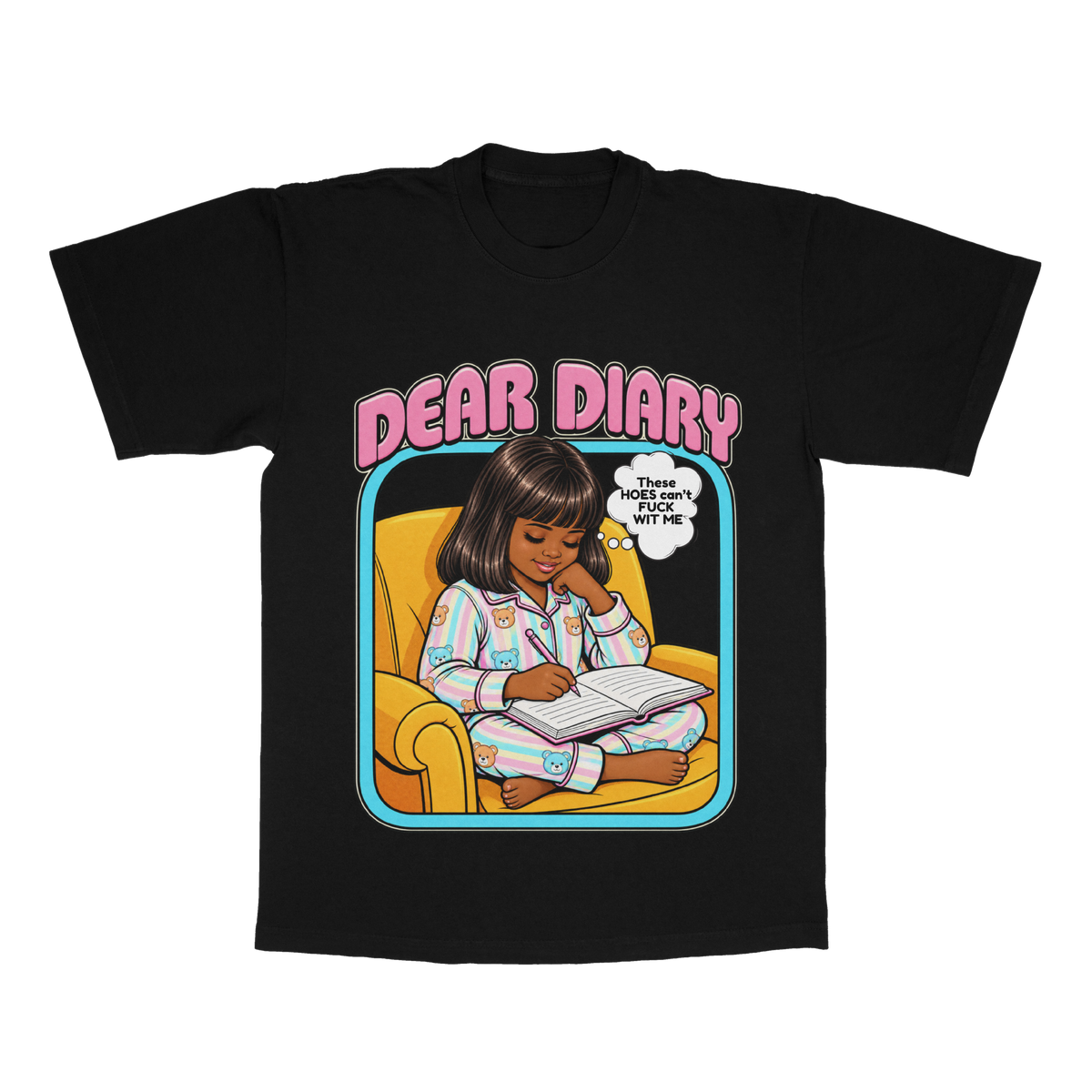 Dear Diary, These H*es Can't F*ck Wit Me adult tee