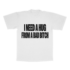 I Need A Hug From A Bad B*tch adult tee