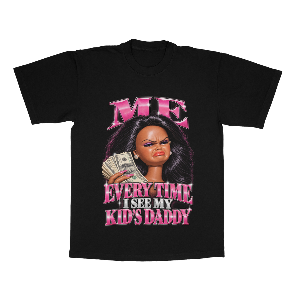 Me Everytime I See My Kid's Daddy adult tee