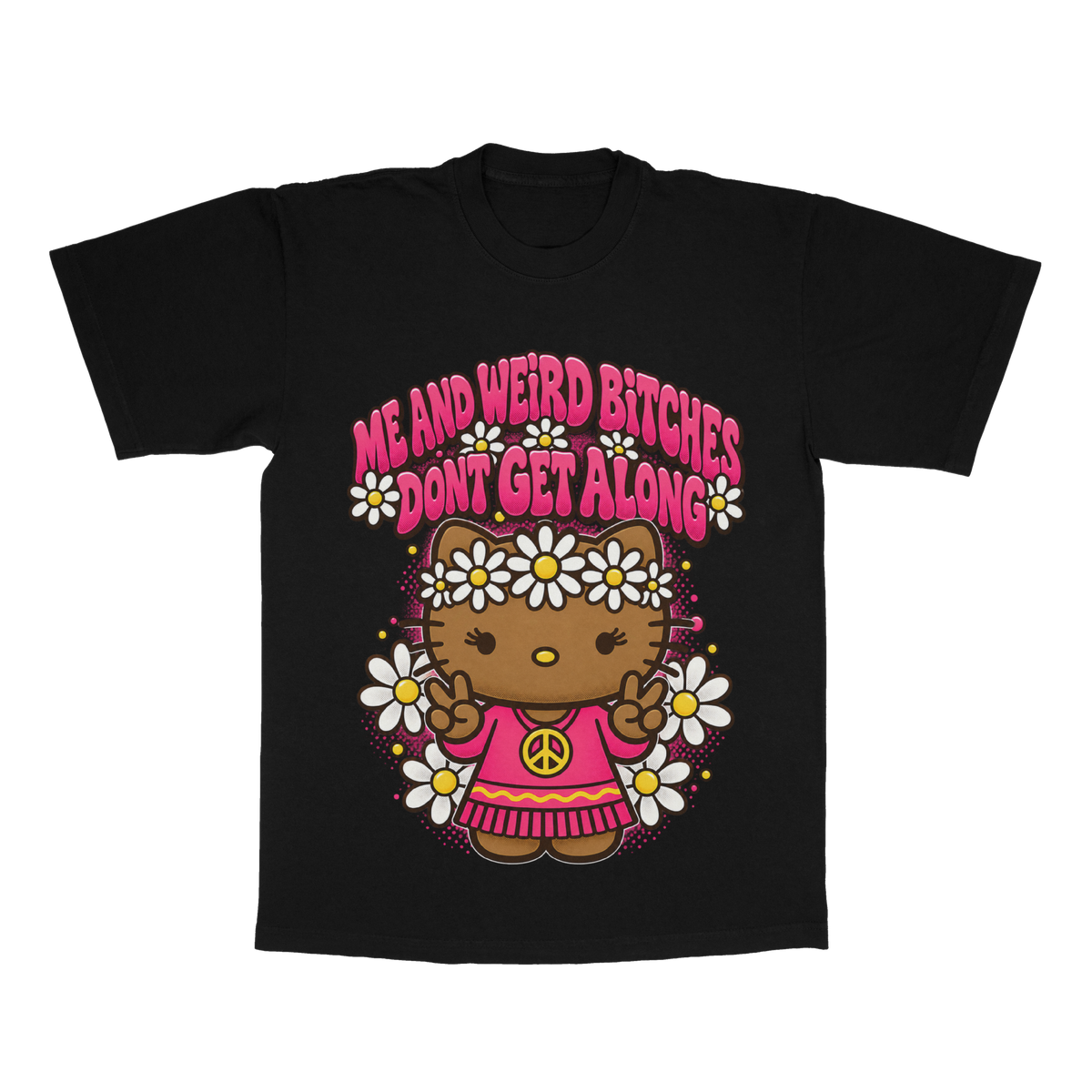 Me And Weird B*tches Don't Get Along adult tee