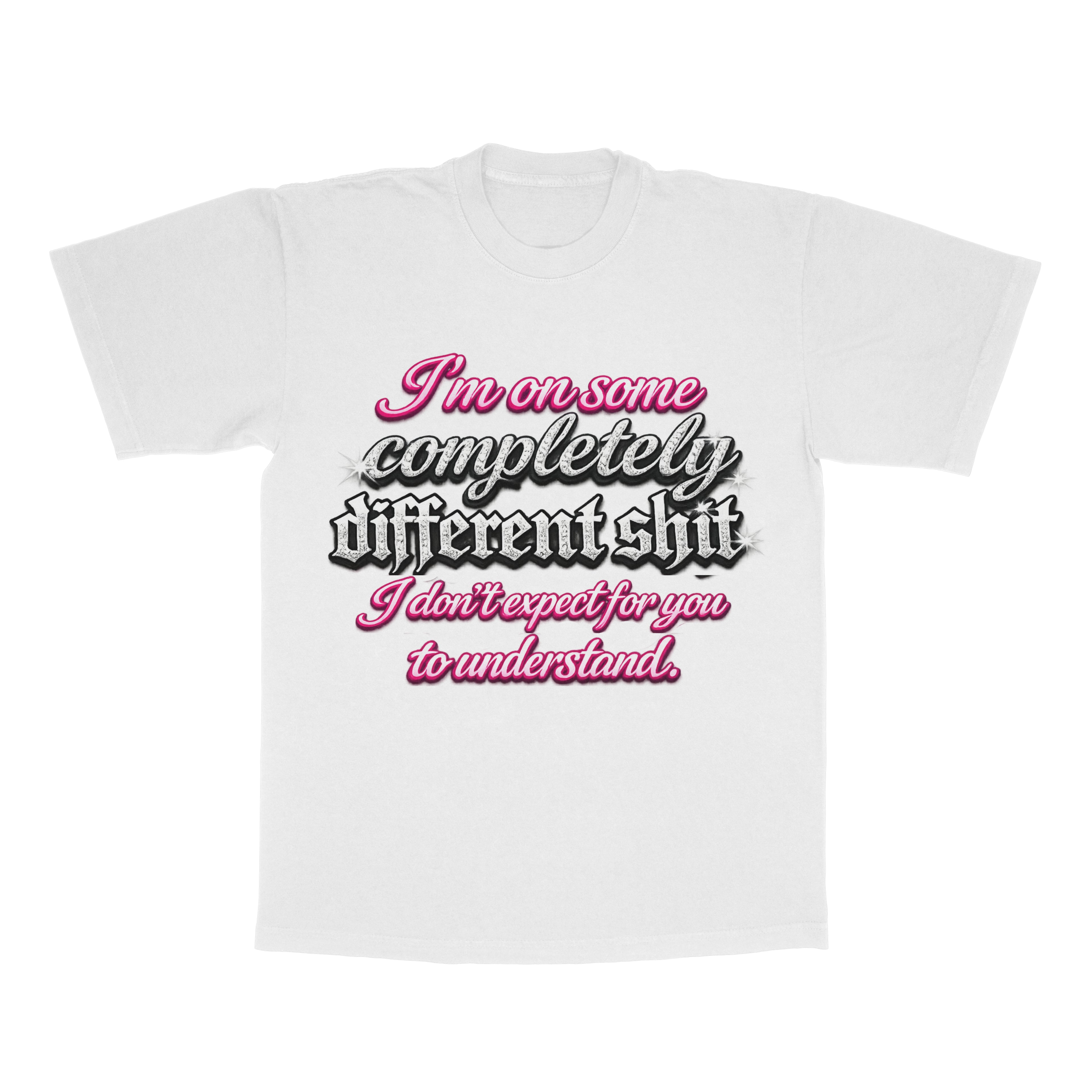 I'm On Some Completely Different Sh*T adult tee