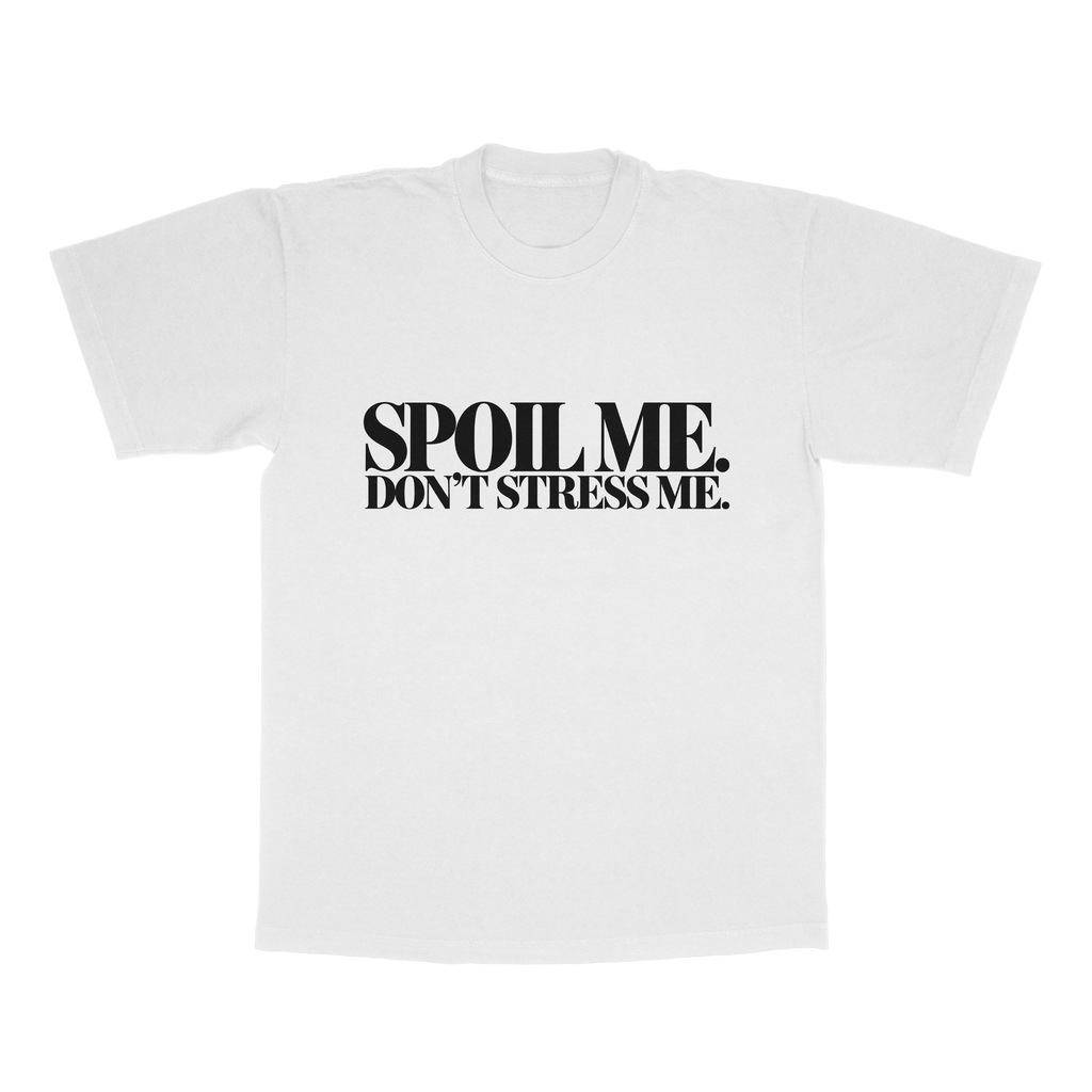 Spoil Me. Don't Stress Me. adult tee